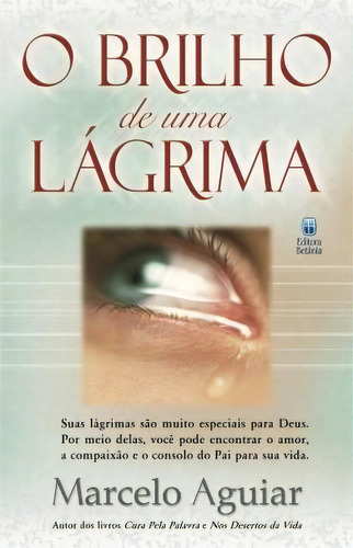 O Brilho De Uma Lágrima | Marcelo Aguiar, De Marcelo Aguiar. Editora Betânia, Capa Mole Em Português