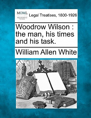 Libro Woodrow Wilson: The Man, His Times And His Task. - ...