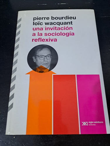 Una Invitacion A La Sociologia Reflexiva-bourdieu-siglo Xxi