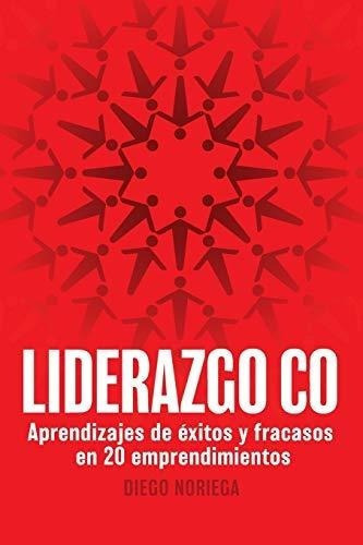 Liderazgo Co Aprendizajes De Exitos Y Fracasos En 2, De Noriega, Di. Editorial Independently Published En Español