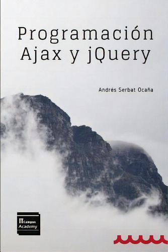 Programacion Ajax Y Jquery : 2a Edicion, De Andres Serbat Ocana. Editorial Createspace Independent Publishing Platform, Tapa Blanda En Español