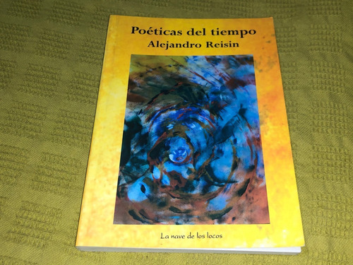 Poéticas Del Tiempo - Alejandro Reisin- La Nave De Los Locos