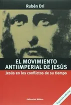 Comprar El Movimiento Antiimperial De Jesùs Jesùs En Los Conflictos De Su Tiempo, De Rubén Dri. Editorial Biblos, Tapa Blanda, Edición 1 En Español, 2004