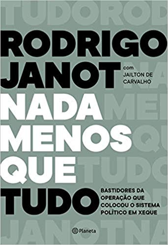 Livro Nada Menos Que Tudo: Bastidores Da Operação Que Colocou O Sistema Político Em Xeque - Janot, Rodrigo [2019]