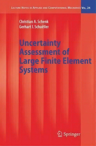 Uncertainty Assessment Of Large Finite Element Systems, De Christian Schenk. Editorial Springer Verlag Berlin Heidelberg Gmbh Co Kg, Tapa Dura En Inglés