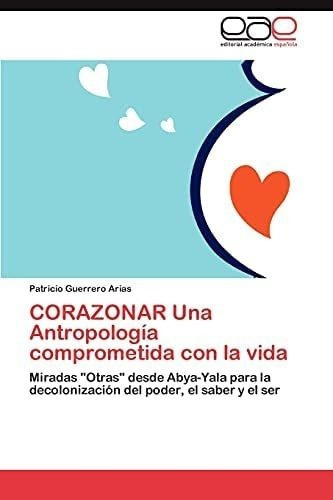 Libro: Corazonar Una Antropología Comprometida Con Vida:&..