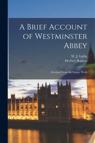 A Brief Account Of Westminster Abbey: Abridged From The Larger Work, De Loftie, W. J. (william John) 1839-1911. Editorial Legare Street Pr, Tapa Blanda En Inglés