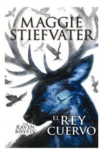 Libro El Rey Cuervo The Raven Boys N°4: Libro El Rey Cuervo The Raven Boys N°4, De Maggie Stiefvater. Editorial Ediciones Sm, Tapa Blanda En Castellano