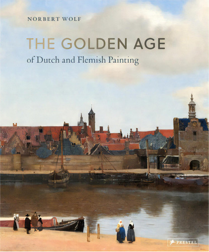 The Golden Age Of Dutch And Flemish Painting, De Wolf, Norbert. Editorial Prestel, Tapa Blanda, Edición 1 En Inglés