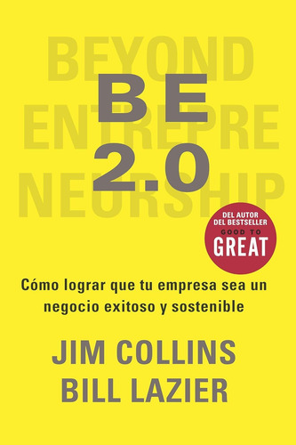 Be 2.0: Cómo Lograr Un Negocio Sostenible - Jim Collins