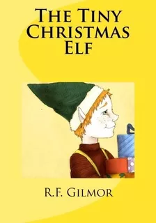 The Tiny Christmas Elf : R F Gilmor