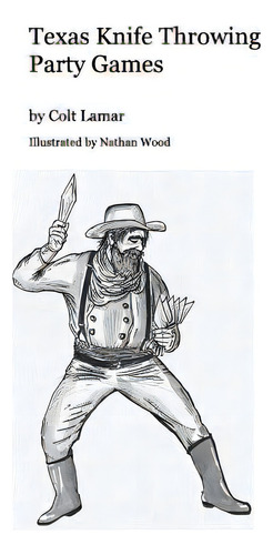 Texas Knife Throwing Party Games, De Wood, Colt Lamar Illustrated Nathan. Editorial Blurb Inc, Tapa Blanda En Inglés