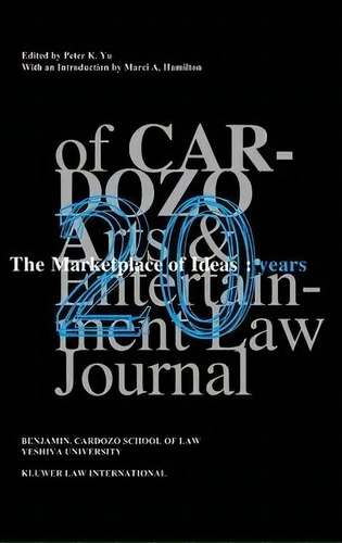 The Marketplace Of Ideas: 20 Years Of Cardozo Arts And Entertainment Law Journal : 20 Years Of Ca..., De Peter K. Yu. Editorial Kluwer Law International, Tapa Dura En Inglés