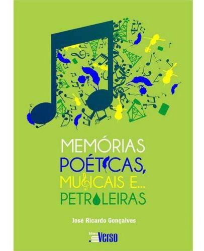 Memórias Poéticas, Musicais E Petroleiras, De José Ricardo Gonçalves. Editora Inverso, Capa Mole Em Português