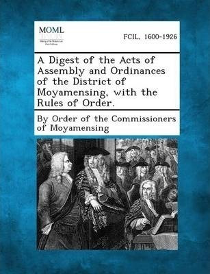 A Digest Of The Acts Of Assembly And Ordinances Of The Di...