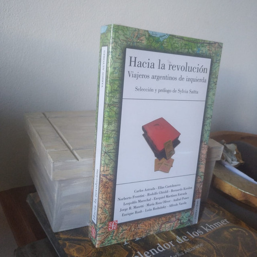 Hacia La Revolucion. Viajeros Argentinos De Izquierda