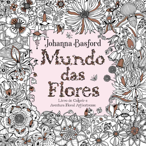 Mundo Das Flores - Johanna Basford - Livro De Colorir