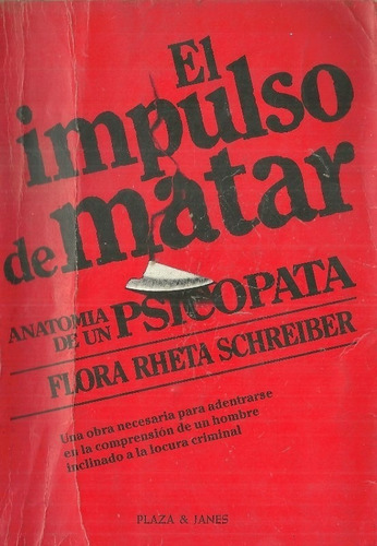 El Impulso De Matar Anatomia De Un Psicopata Flora Rheta (4d