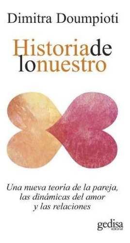 Libro Historia De Lo Nuestro. Una Nueva Teoría De La Pareja