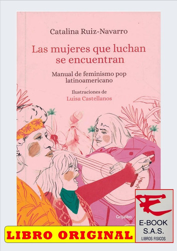 Las Mujeres Que Luchan Se Encuentran/ Catalina Ruiz