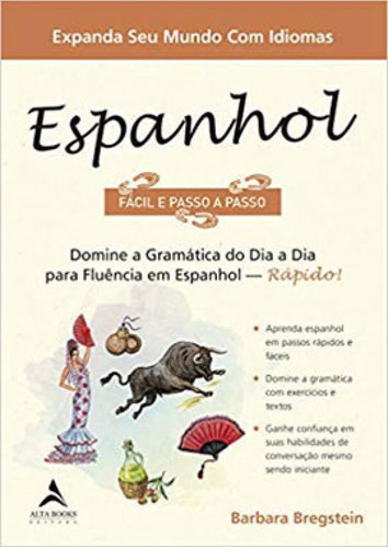 Espanhol Fácil E Passo A Passo: Domine A Gramática Do Dia A Dia Para Fluência Em Espanhol - Rápido!, De Bregstein, Barbara. Editora Alta Books, Capa Mole, Edição 1ª Edição - 2019 Em Português