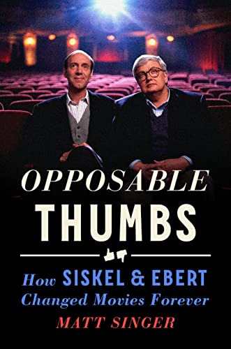 Book : Opposable Thumbs How Siskel And Ebert Changed Movies