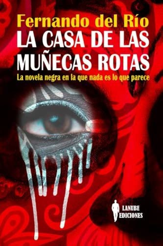 La Casa De Las Muñecas Rotas La Novela Negra En La Que Nad, de del Río, Sr. Ferna. Editorial Fernando del Rio Iglesias, tapa blanda en español, 2021