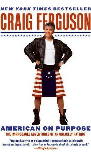 American On Purpose : The Improbable Adventures Of An Unlikely Patriot, De Craig Ferguson., Vol. 1. Editorial Harpercollins Publishers Inc, Tapa Blanda En Inglés