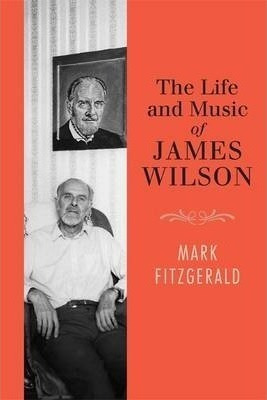 The Life And Music Of James Wilson - Mark Fitzgerald (har...