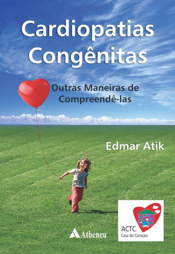 Cardiopatias congênitas - outras maneiras de comprendê-las, de Atik, Edmar. Editora Atheneu Ltda, capa dura em português, 2016