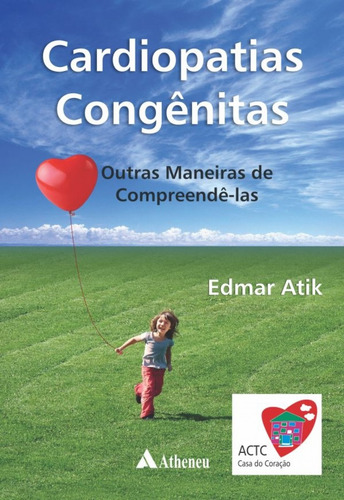 Cardiopatias congênitas - outras maneiras de comprendê-las, de Atik, Edmar. Editorial Editora Atheneu Ltda, capa dura em português, 2016