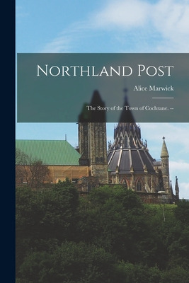 Libro Northland Post; The Story Of The Town Of Cochrane. ...
