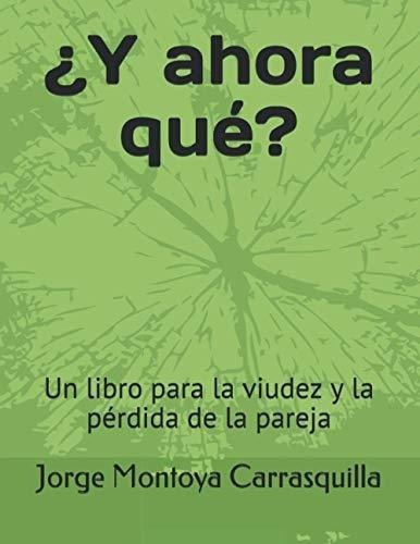 Y Ahora Que? Un Libro Para La Viudez Y La Perdida., De Montoya Carrasquilla, Jo. Editorial Independently Published En Español