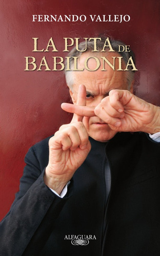 La puta de Babilonia, de Vallejo, Fernando. Serie Biblioteca Fernando Vallejo Editorial Alfaguara, tapa blanda en español, 2012