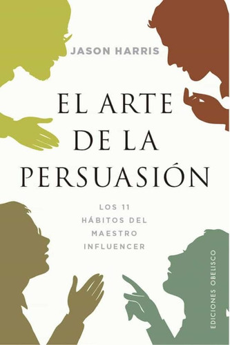 Arte De La Persuasión, El, De Harris Jason. Editorial Obelisco, Tapa Blanda, Edición 1 En Español