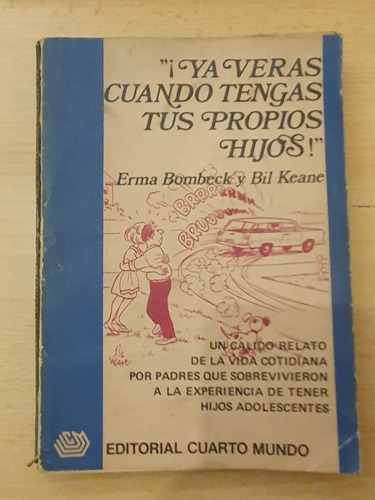 ¡ya Verás Cuando Tengas Tus Propios Hijos! De Erma Bombeck