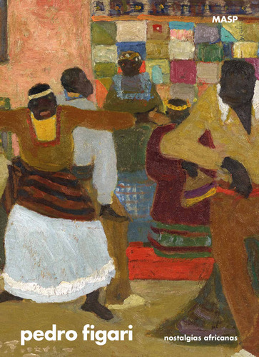 Pedro Figari: nostalgias africanas, de Acosta, Yamandú. Editora Museu de Arte de São Paulo Assis Chateaubriand, capa dura em português, 2018