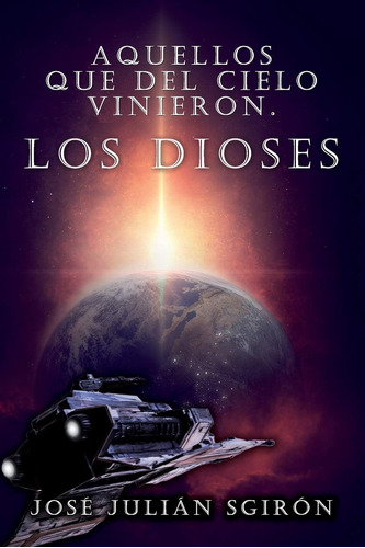 Libro: Aquellos Que Del Cielo Vinieron Los Dioses (los