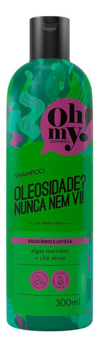 Shampoo 300ml Oh My Oleosidade Nunca Nem Vi