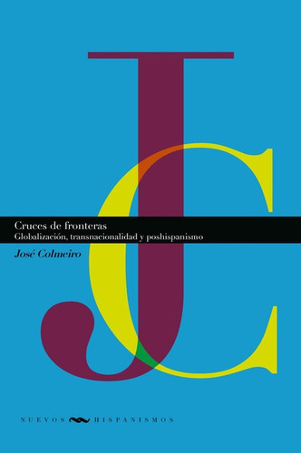 Cruces De Fronteras Globalizacion Transnacionalidad Y Poshispanismo, De Colmeiro, José. Editorial Iberoamericana, Tapa Blanda En Español, 2021