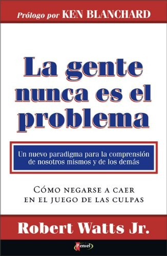 La Gente Nunca Es El Problema: Como Negarse A Caer En El Juego De Las Culpas, De Robert Watts Jr. Editorial Peniel, Tapa Blanda, Edición 1 En Español