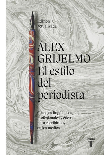ESTILO DEL PERIODISTA, EL - ALEX GRIJELMO, de ALEX GRIJELMO. Editorial Taurus en español