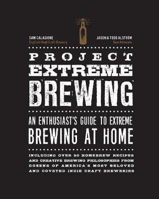 Project Extreme Brewing : An Enthusiast's Guide To Extreme B