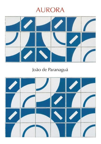 Aurora: Aurora, De Paranaguá, João De. Editora Editora 34, Capa Mole, Edição 1 Em Português