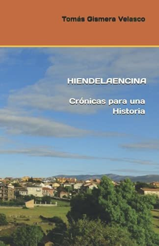 Hiendelaencina: Crónicas Para Una Historia