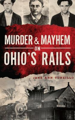 Libro Murder & Mayhem On Ohio's Rails - Turzillo, Jane Ann