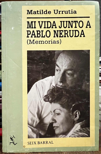 Mi Vida Junto A Pablo Neruda - Matilde Urrutia