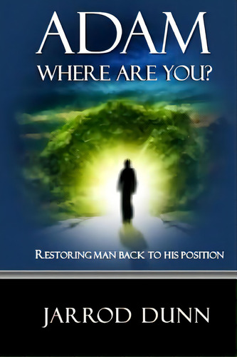Adam, Where Are You?: Restoring Man Back To His Position, De Dunn, Jarrod. Editorial Createspace, Tapa Blanda En Inglés