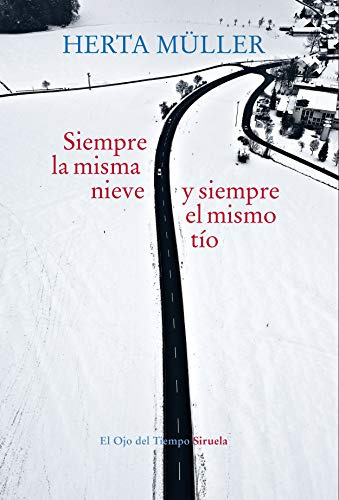 Siempre La Misma Nieve Y El Mismo Tío, Herta Müller, Siruela