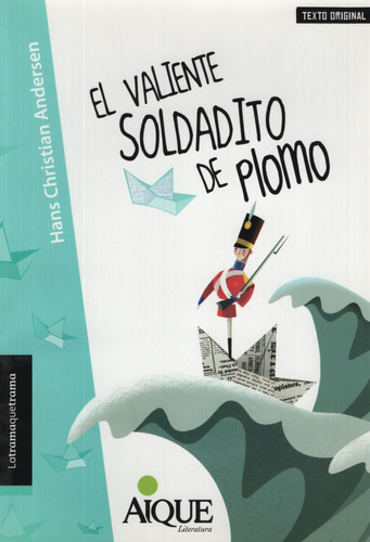 El Valiente Soldadito De Plomo - Christian Hans Christian Andersen - Aique